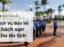 Dịch vụ bảo vệ khách sạn, khu du lịch