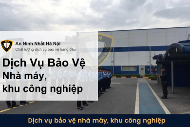 Dịch vụ bảo vệ nhà máy, khu công nghiệp