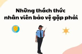 nhung-thach-thuc-nhan-vien-bao-ve-gap-phai