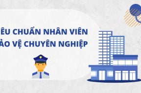 Tiêu chuẩn nhân viên bảo vệ chuyên nghiệp An Ninh Nhất Secuity