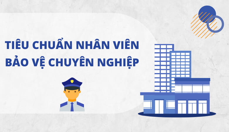 Tiêu chuẩn nhân viên bảo vệ chuyên nghiệp