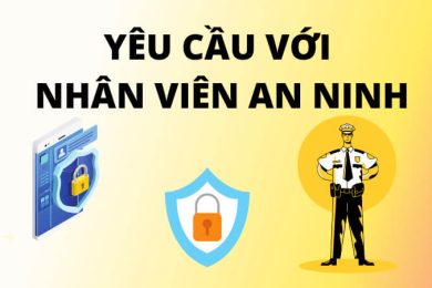 Những Yêu cầu cần thiết đối với nhân viên Bảo vệ chuyên nghiệp của An Ninh Nhất khi thực hiện đảm bảo công tác an ninh trật tự tại mục tiêu