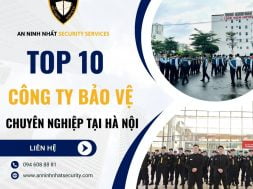 Top 10 công ty bảo vệ ở Hà Nội uy tín, chuyên nghiệp