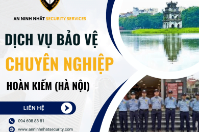 Thuê bảo vệ chuyên nghiệp tại quận Hoàn Kiếm, Hà Nội uy tín 2024
