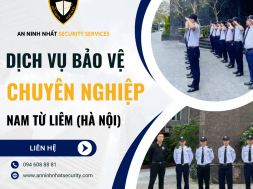 Thuê bảo vệ chuyên nghiệp tại quận Nam Từ Liêm, Hà Nội – Giải pháp an ninh hiệu quả