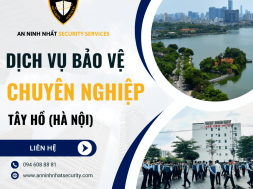 Thuê bảo vệ chuyên nghiệp tại quận Tây Hồ, Hà Nội uy tín 2024
