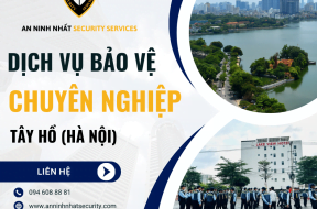 Thuê bảo vệ chuyên nghiệp tại quận Tây Hồ, Hà Nội uy tín 2024
