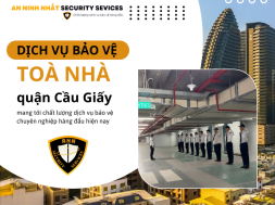 Dịch vụ bảo vệ toà nhà tại Cầu Giấy chất lượng hiệu quả cao 2024..