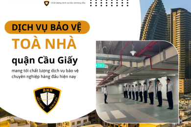 Dịch vụ bảo vệ toà nhà tại Cầu Giấy chất lượng hiệu quả cao 2024..