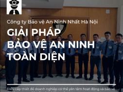 Giải pháp bảo vệ an ninh toàn diện tại Hà Nội