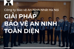 Giải pháp bảo vệ an ninh toàn diện tại Hà Nội