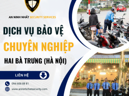 Thuê bảo vệ chuyên nghiệp ở quận Hai Bà Trưng, Hà Nội uy tín 2024