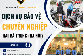 Thuê bảo vệ chuyên nghiệp ở quận Hai Bà Trưng, Hà Nội uy tín 2024