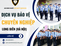 Thuê bảo vệ chuyên nghiệp ở quận Long Biên, Hà Nội uy tín 2024