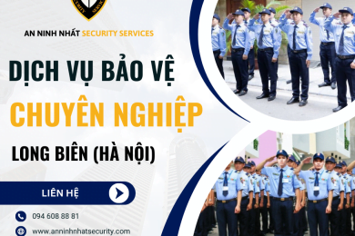 Thuê bảo vệ chuyên nghiệp ở quận Long Biên, Hà Nội uy tín 2024