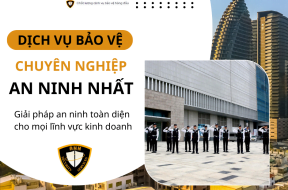 Dịch vụ bảo vệ chuyên nghiệp – Giải pháp an toàn cho mọi lĩnh vực kinh doanh