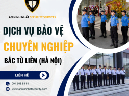 Thuê bảo vệ chuyên nghiệp ở quận Bắc Từ Liêm, Hà Nội uy tín 2024