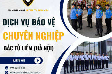 Thuê bảo vệ chuyên nghiệp ở quận Bắc Từ Liêm, Hà Nội uy tín 2024